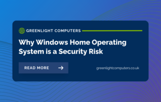 Why Windows Home Operating System is a Security Risk | Greenlight Computers