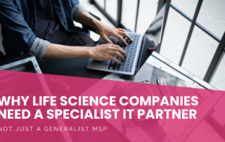 Why Life Science Companies Need a Specialist IT Partner (Not Just a Generalist MSP) 37